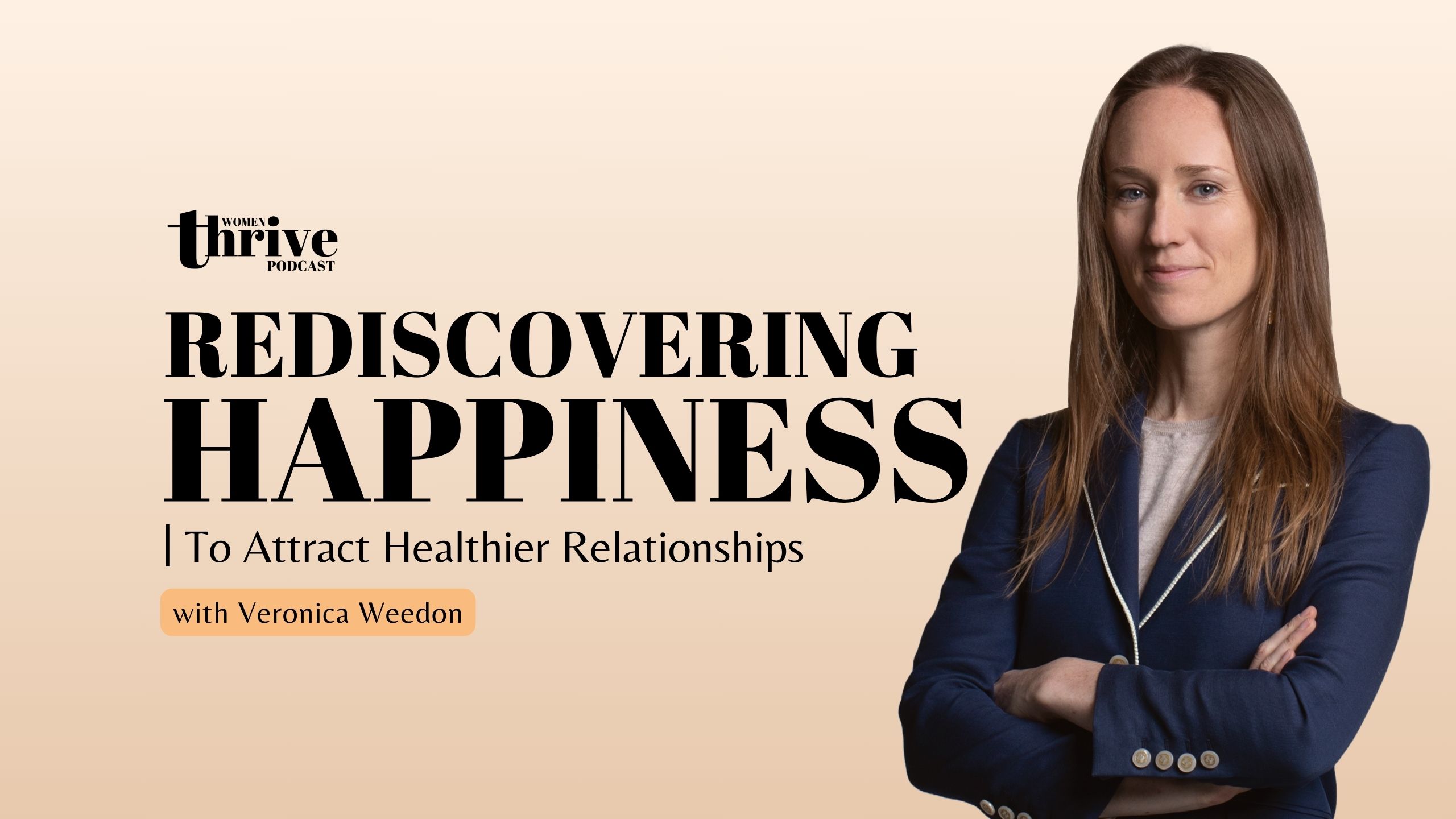 Rediscovering Happiness to Attract Healthier Relationships with Veronica Weedon