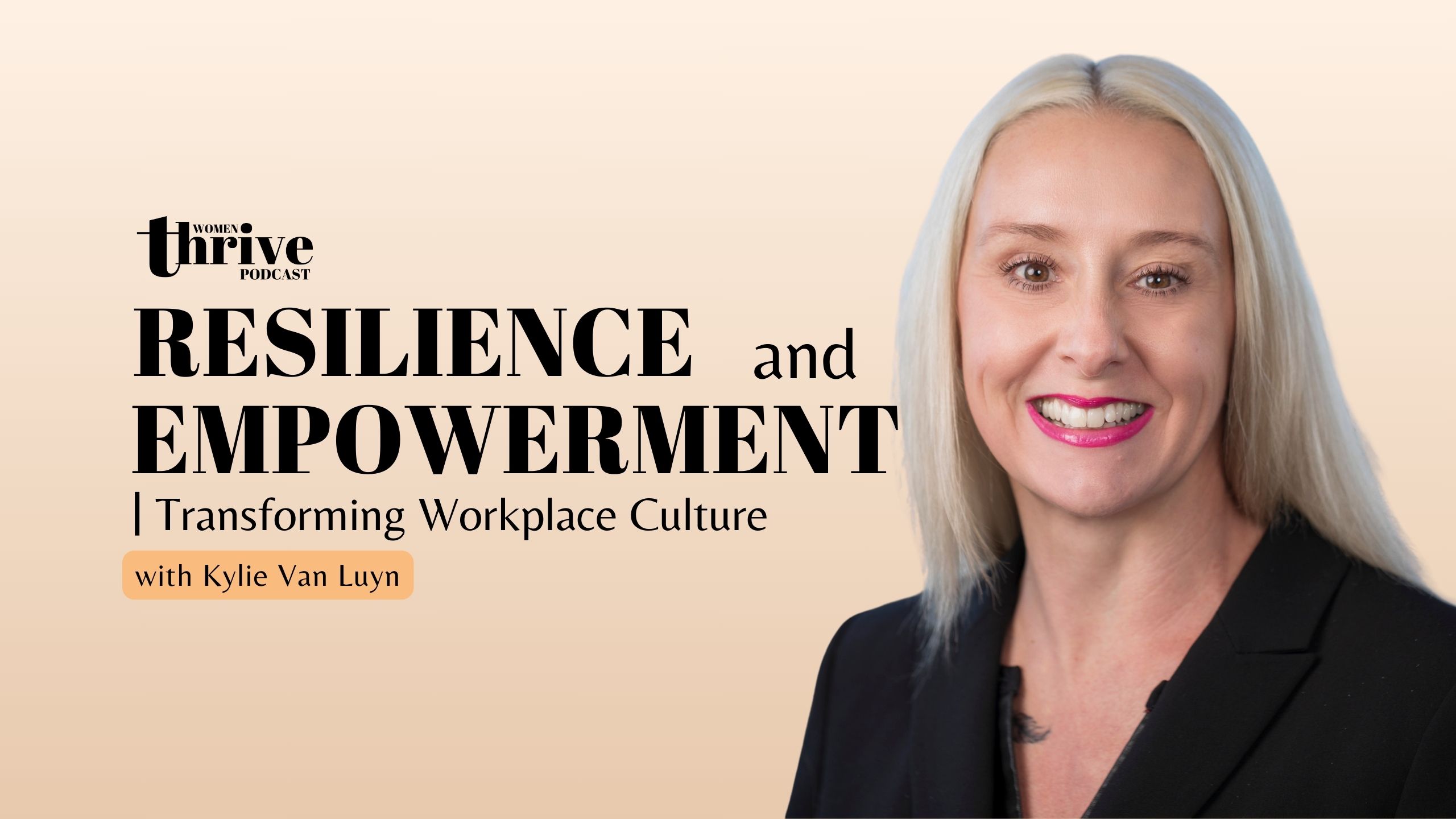 Resilience and Empowerment: Transforming Workplace Culture with Kylie Van Luyn