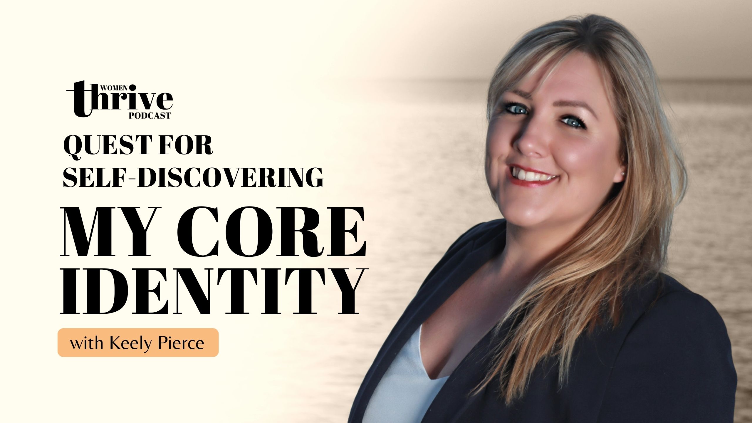 Quest for Self-Discovering My Core Identity with Keely Pierce