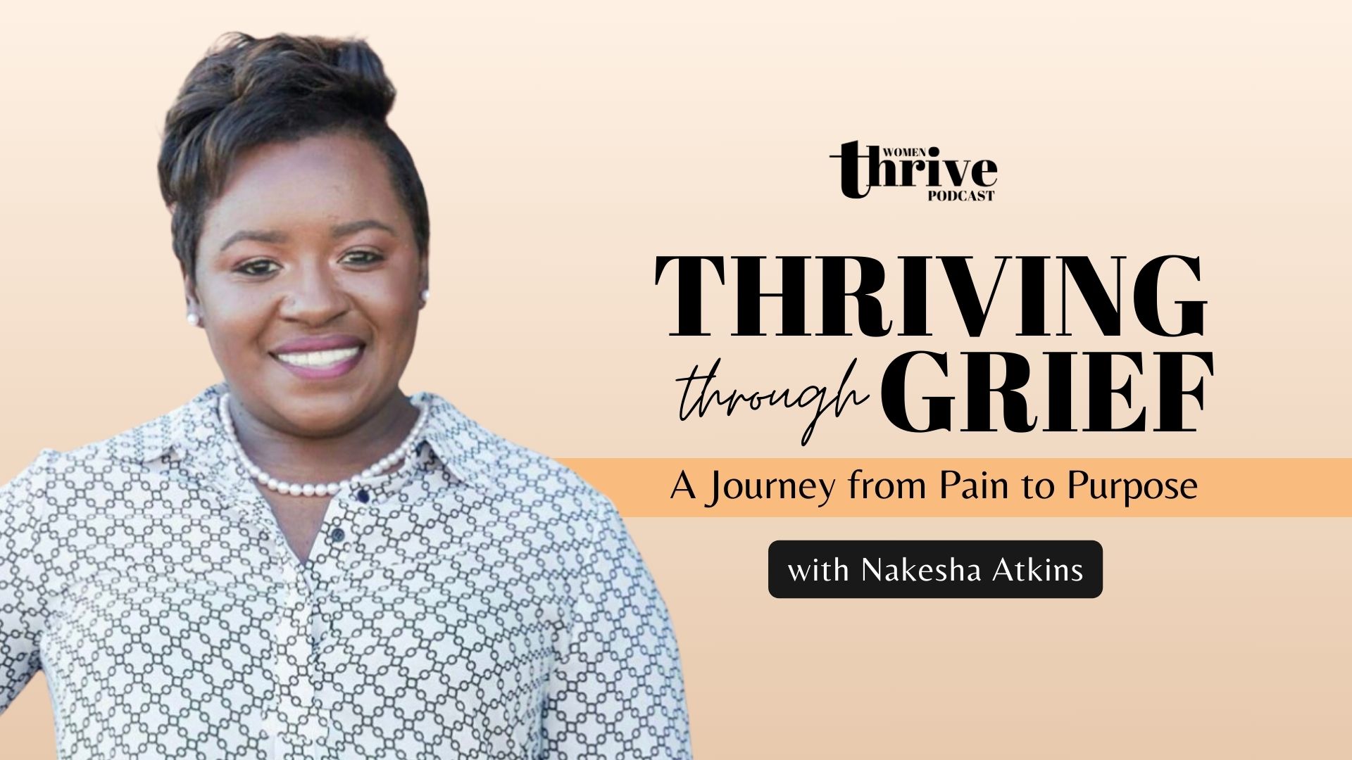 Thriving Through Grief: A Journey from Pain to Purpose with Nakesha Atkins