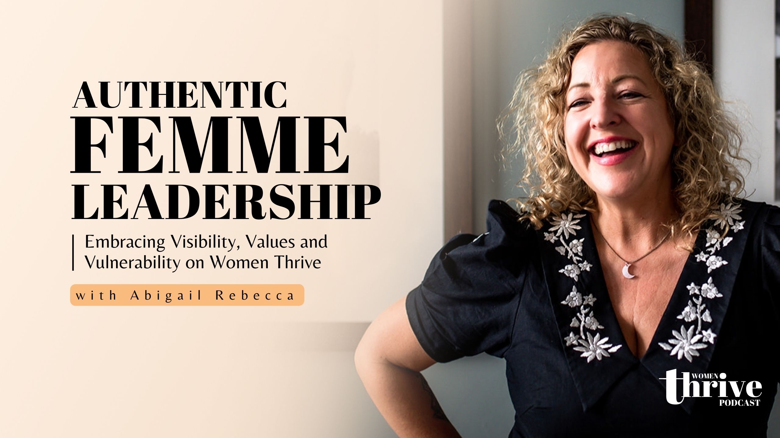 Authentic Femme Leadership: Embracing Visibility, Values and Vulnerability with Abigail Rebecca