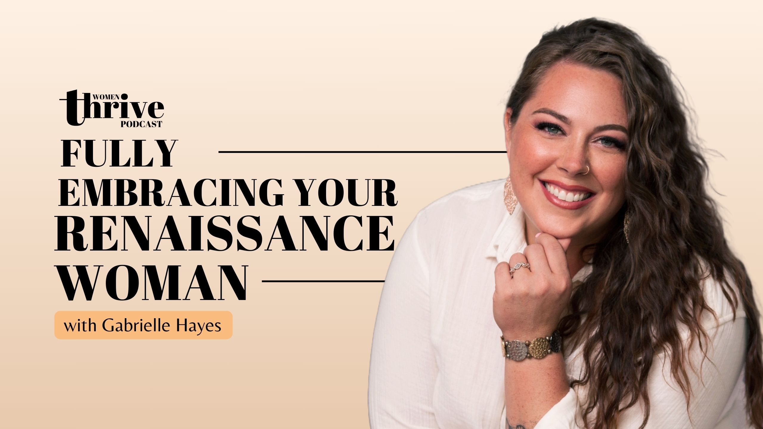 Fully Embracing Your Renaissance Woman with Gabrielle Hayes