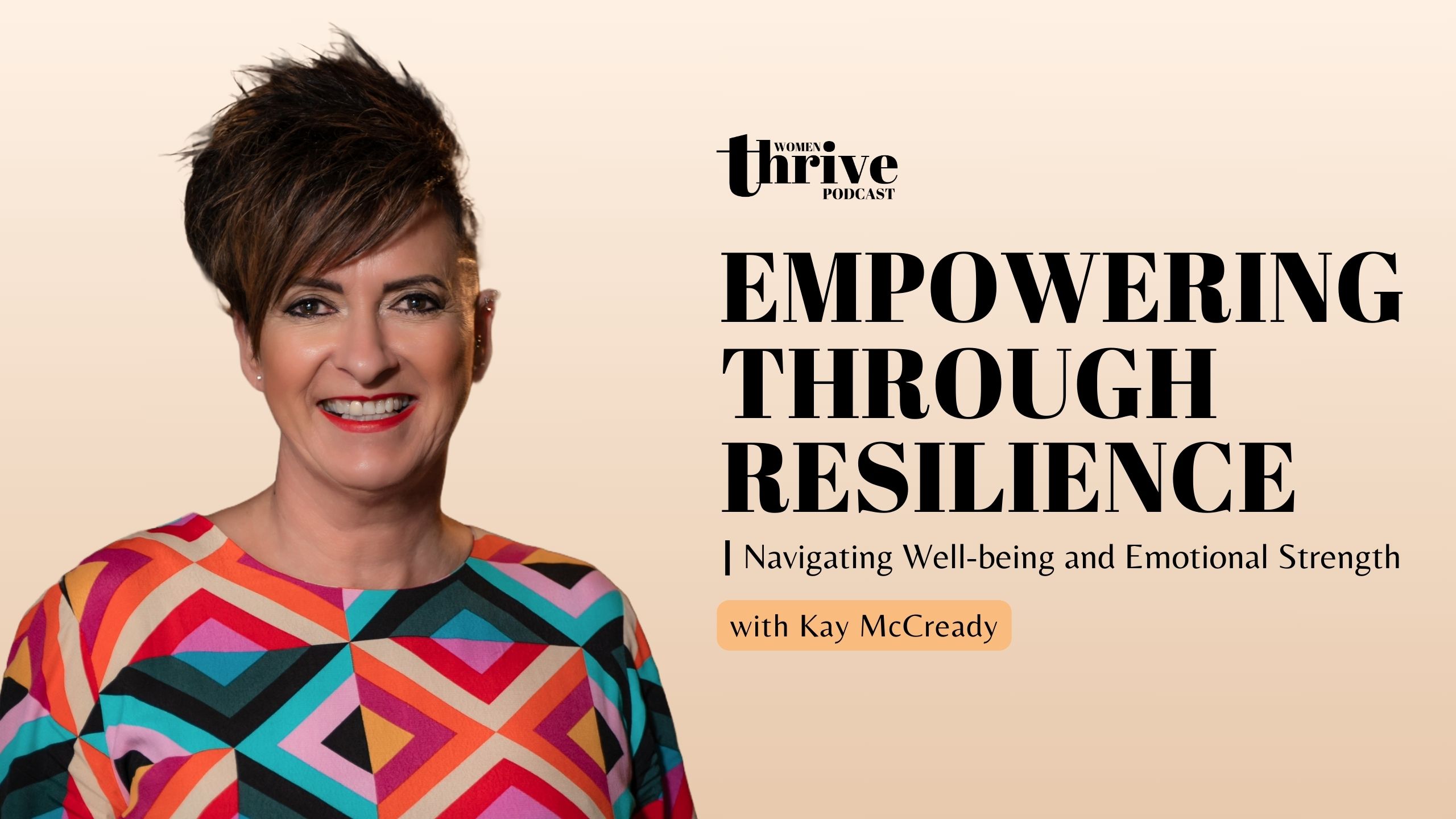 Empowering Through Resilience: Navigating Well-being and Emotional Strength with Kay McCready