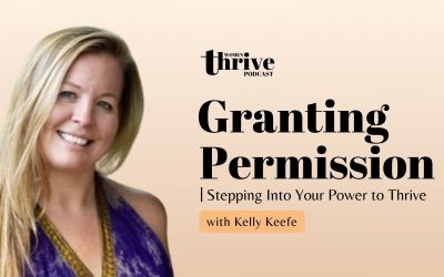 Granting Permission: Stepping Into Your Power to Thrive with Kelly Keefe