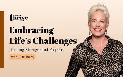 Embracing Life’s Challenges: Finding Strength and Purpose with Julie Jones